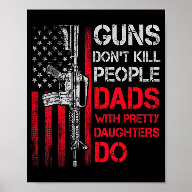 Guns Don't Kill People Dads With Pretty Daughters  Poster (Front)