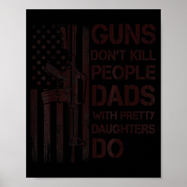 Guns Don't Kill People Dads With Pretty Daughters  Poster (Front)