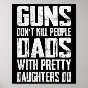 Guns Don't Kill People Dads With Pretty Daughters Poster