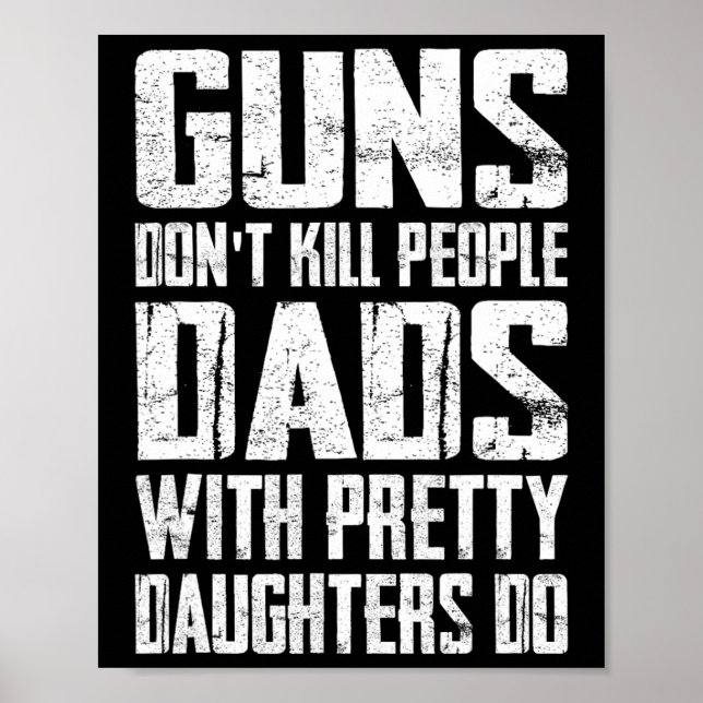 Guns Don't Kill People Dads With Pretty Daughters  Poster (Front)