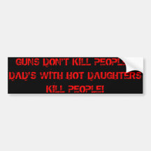 GUNS DON'T KILL PEOPLE- FUNNY BUMPER STICKER