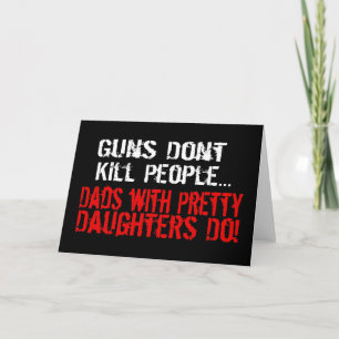 Guns Don't Kill People, Funny Dad/Daughter Card