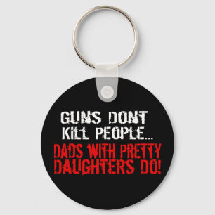 Guns Don't Kill People, Funny Dad/Daughter Key Ring