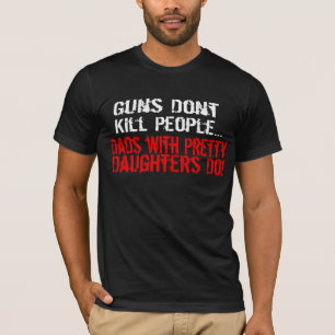 Guns Don't Kill People, Funny Dad/Daughter T-Shirt