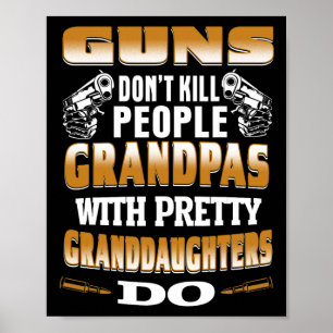 Guns Don't Kill People Grandpas With Pretty Daught Poster