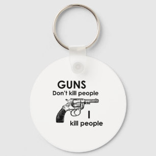 Guns Dont Kill People I Kill People Key Ring