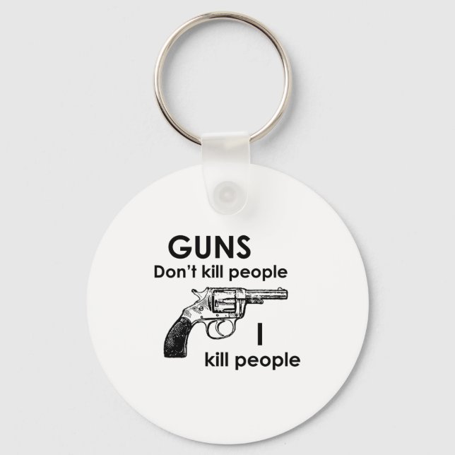 Guns Dont Kill People I Kill People  Key Ring (Front)