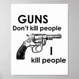 Guns Dont Kill People I Kill People Poster