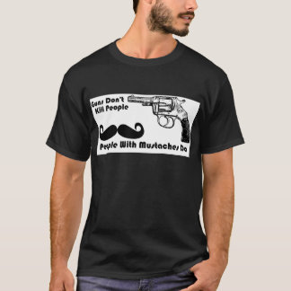 Guns Don't Kill People, People With Moustaches Do T-Shirt