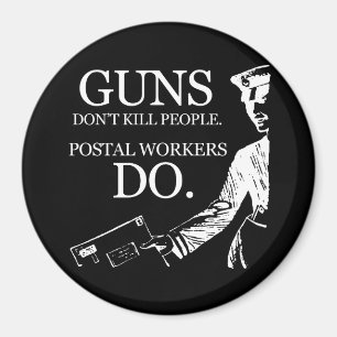 GUNS DON'T KILL PEOPLE, POSTAL WORKERS DO T-shirt Magnet