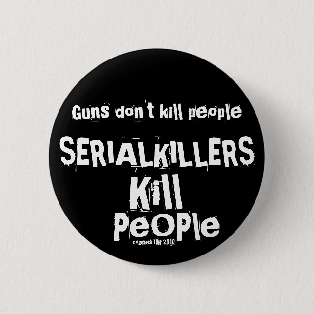 Guns don't kill people, SERIAL KILLERS Kill People 6 Cm Round Badge (Front)
