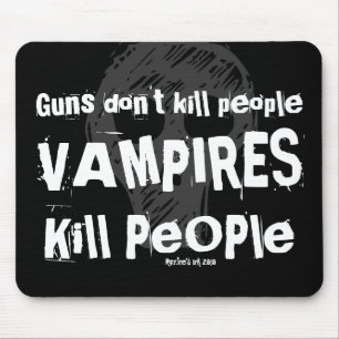 Guns don't kill people, VAMPIRES Kill People Mouse Pad