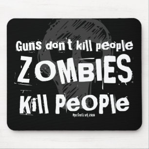 Guns don't kill people, ZOMBIES Kill People Mouse Pad
