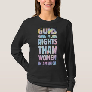 Guns Have More Rights Than Women In America Women' T-Shirt