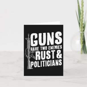 Guns Have Two Enemies Rust And Politicians Card