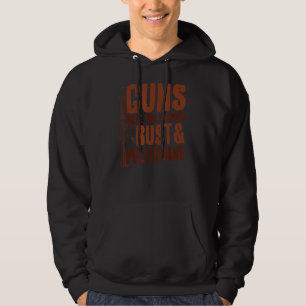 Guns Have Two Enemies Rust And Politicians Hoodie