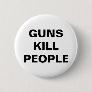 GUNS KILL PEOPLE Pro Gun Control  6 Cm Round Badge
