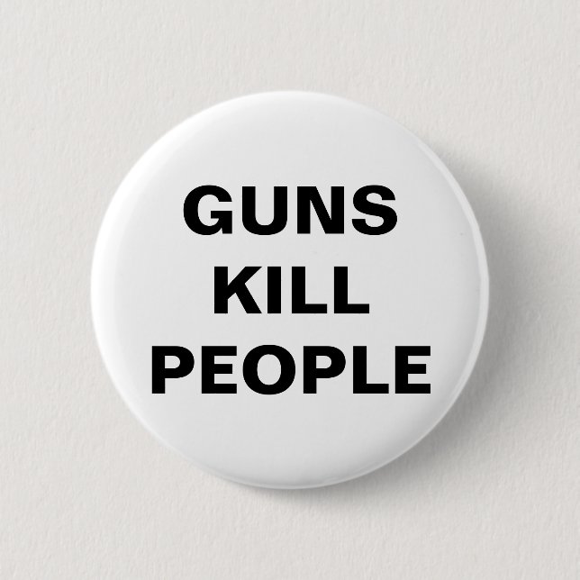 GUNS KILL PEOPLE Pro Gun Control  6 Cm Round Badge (Front)