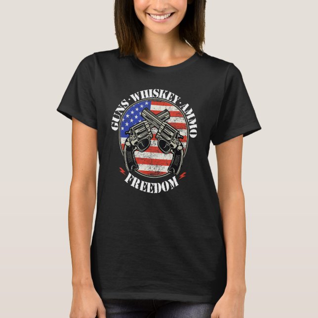 Guns Whisky Ammo Freedom  Pro God Guns American Fl T-Shirt (Front)