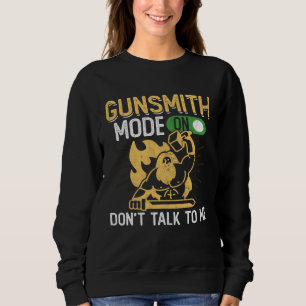 Gunsmith Mode On  Firearms & Gun  Gunsmithing Sweatshirt