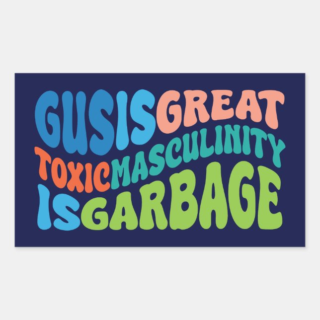gus is great toxic masculinity is toxic rectangular sticker (Front)