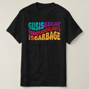 gus is great toxic masculinity is toxic T-Shirt
