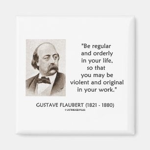 Gustave Flaubert Violent Original In Your Work Magnet