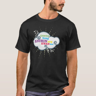 Gusto kong ANUHIN ang KWAN Mo T-Shirt