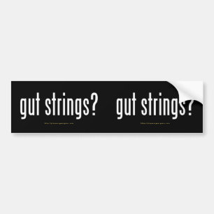 "gut strings?" bumper sticker