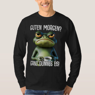 Guten Morgen Ganz thin ice coffee saying T-Shirt
