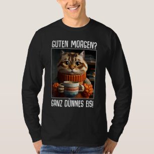 Guten Morgen Ganz thin ice  sayings coffee T-Shirt