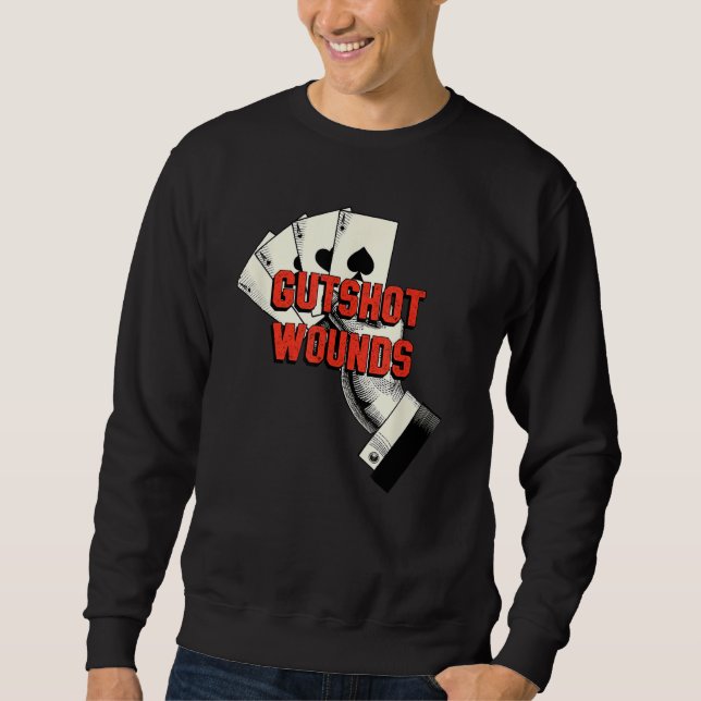 Gutshot Wounds Gambler Casino Gambling Casino Play Sweatshirt (Front)