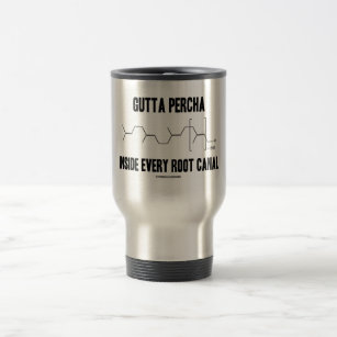 Gutta Percha Inside Every Root Canal (Chemistry) Travel Mug