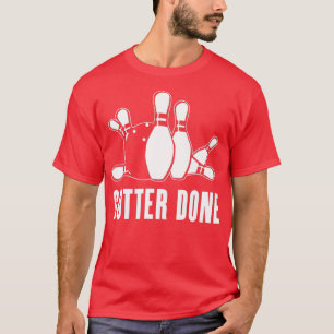 Gutter Done for Bowlers and Bowling Teams  T-Shirt