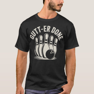 Gutter-Done Funny Ten Pin Bowling Graphic Design T-Shirt