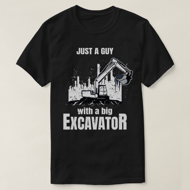 Guy With A Big Excavator funny Construction Worker T-Shirt (Design Front)