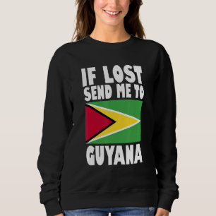Guyana Flag Design  If lost send me to Guyana Sweatshirt