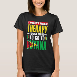 Guyana Guyanese Guyana Flag I Don't Need Therapy T-Shirt