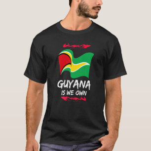Guyana Is We Own  Patriotic T-Shirt