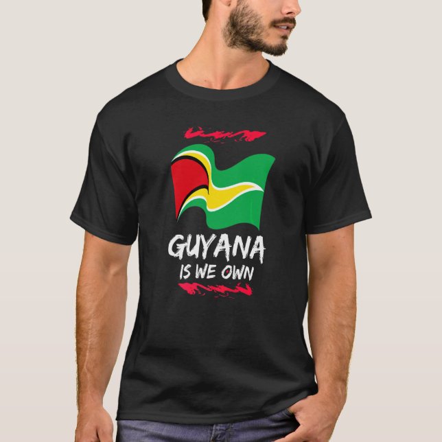Guyana Is We Own  Patriotic T-Shirt (Front)