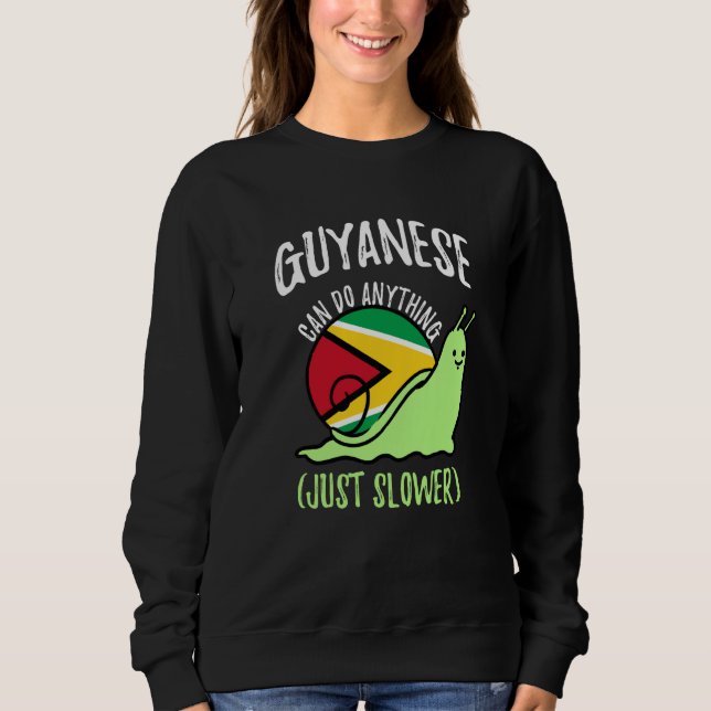 Guyanese Can Do Anything Just Slower Guyana Sweatshirt (Front)