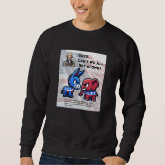 Guys Can't We All Get Along Election Design Sweatshirt