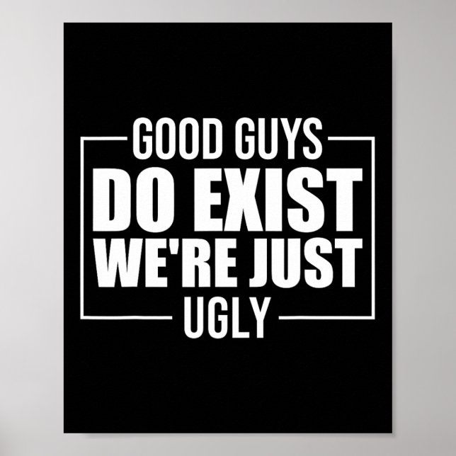 Guys Do Exist We're Just Ugly Funny Fathers Day  Poster (Front)