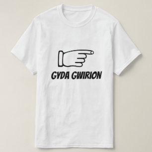 gyda gwirion   with stupid in Welsh T-Shirt