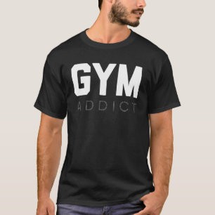 Gym Addict  Fitness Essential Workout  Motivation T-Shirt
