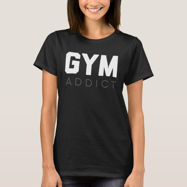 Gym Addict  Fitness Essential Workout  Motivation T-Shirt (Front)