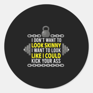 Gym & Workout - I Dont Want To Look Skinny Classic Round Sticker