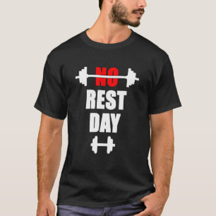 Gym bodybuilding fitness no resting day sport stre T-Shirt