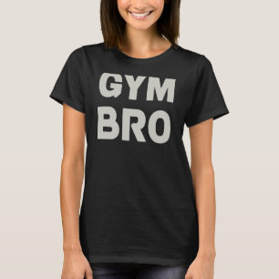 Gym Bro Workout Funny Gym Weightlifting Boys and G T-Shirt