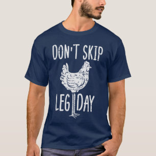 Gym Chicken Dont Skip Leg Day Fun Workout Fitness T-Shirt